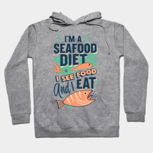 I'm on a seafood diet. I see food, and I eat it Hoodie